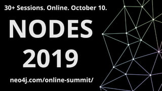 neo4j.com/online-summit/
30+ Sessions. Online. October 10.
 