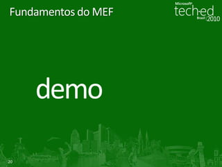 Funcionamento do MEFCatálogo e contêiner e partes de composiçãoSimplificadamente, o MEF é composto por:Catálogo (Catalog)Responsável por descobrir extensõesContêiner de composição (CompositionContainer)Responsável por coordenar a criação e satisfazer as dependências das partes de composiçãoParte de composição (ComposablePart)Importações (Imports) Especificação declarativa de suas dependênciasExportações (Exports)Especificação declarativa de suas capacidades