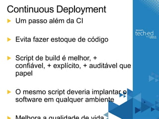 Continuous DeploymentUm passoalém da CIEvitafazerestoque de códigoScript de build é melhor, + confiável, + explícito, + auditávelquepapelO mesmo script deveriaimplantar o software emqualquerambienteMelhora a qualidade de vida