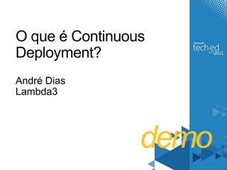demoO que é Continuous Deployment? André DiasLambda3