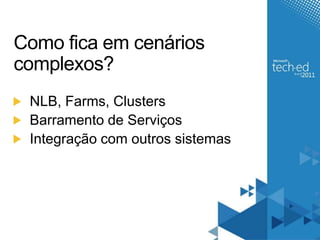 Como ficaemcenárioscomplexos?NLB, Farms, ClustersBarramento de ServiçosIntegração com outros sistemas