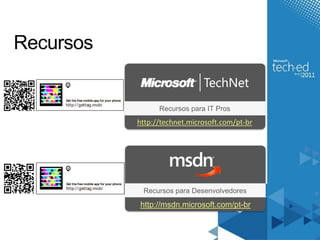RecursosRecursospara IT Proshttp://technet.microsoft.com/pt-brRecursosparaDesenvolvedoreshttp://msdn.microsoft.com/pt-br