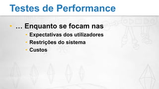 … Enquanto se focam nasExpectativas dos utilizadoresRestrições do sistemaCustosTestes de Performance