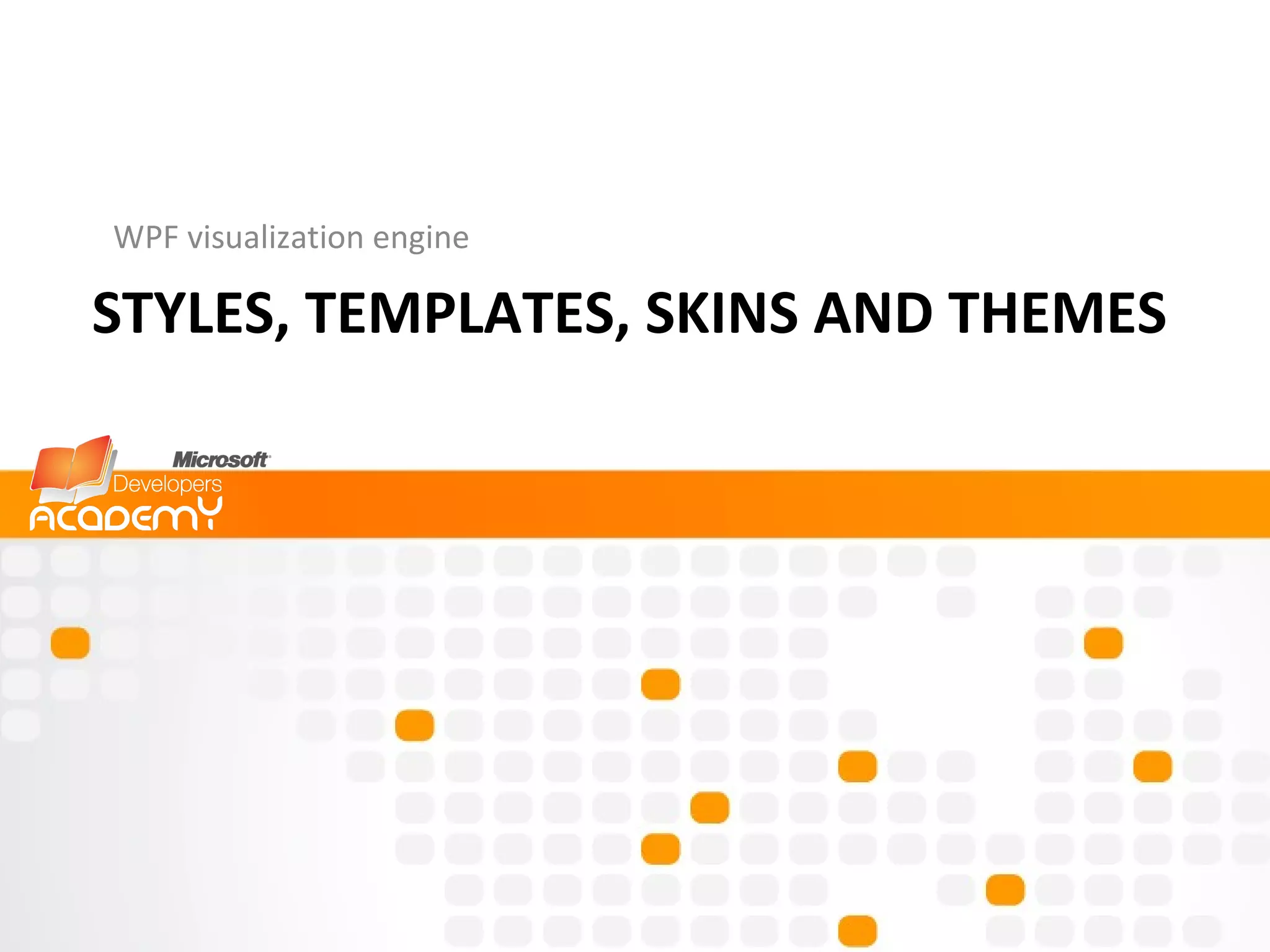 STYLES, TEMPLATES, SKINS AND THEMES WPF visualization engine 