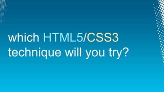 CSS3 SelectorsPowerful new selector options//Alternating Itemsli:nth-child(odd) { color: blue; }li:nth-child(even) { color: green; }li:nth-child(3n) { color: red; } //Every 3rd item//First/Last Itemsli:first-of-type { color: blue; }li:not(:first-of-type):not(:last-of-type) { color: orange; } //All *but* first/last//Enabled/Disabledinput:enabled {  border: 2px solid green; }input:disabled{  background-color: #BBB; }*Use jQuery to support legacy browsers