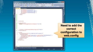 Need to add the
    correct
configuration to
  web.config
 