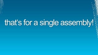 that„s for a single assembly!
 