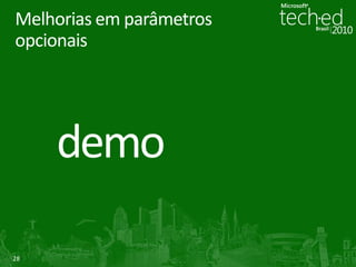 Melhorias em parâmetros
opcionais




28
 