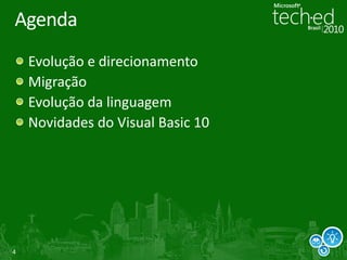 Agenda
    Evolução e direcionamento
    Migração
    Evolução da linguagem
    Novidades do Visual Basic 10




4
 