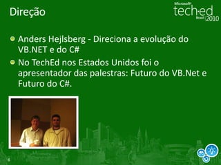 Direção

    Anders Hejlsberg - Direciona a evolução do
    VB.NET e do C#
    No TechEd nos Estados Unidos foi o
    apresentador das palestras: Futuro do VB.Net e
    Futuro do C#.




6
 
