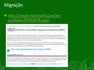 Migração
    http://msdn.microsoft.com/en-
    us/vbasic/ff793478.aspx




9
 