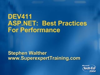 DEV411  ASP.NET:  Best Practices For Performance Stephen Walther www.SuperexpertTraining.com 