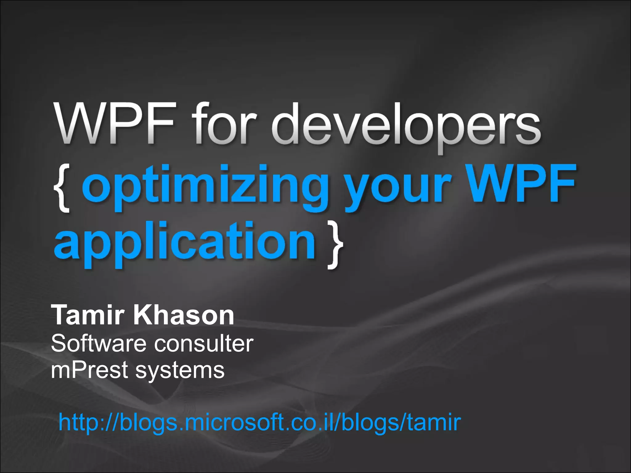 Tamir Khason
Software consulter
mPrest systems
: . . .http //blogs microsoft co il/blogs/tamir
 