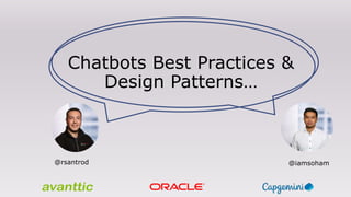 Chatbots Best Practices &
Design Patterns…
@iamsoham@rsantrod
 