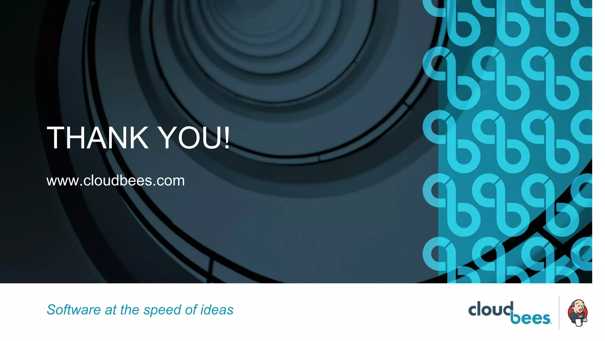 Software at the speed of ideas
THANK YOU!
www.cloudbees.com
 