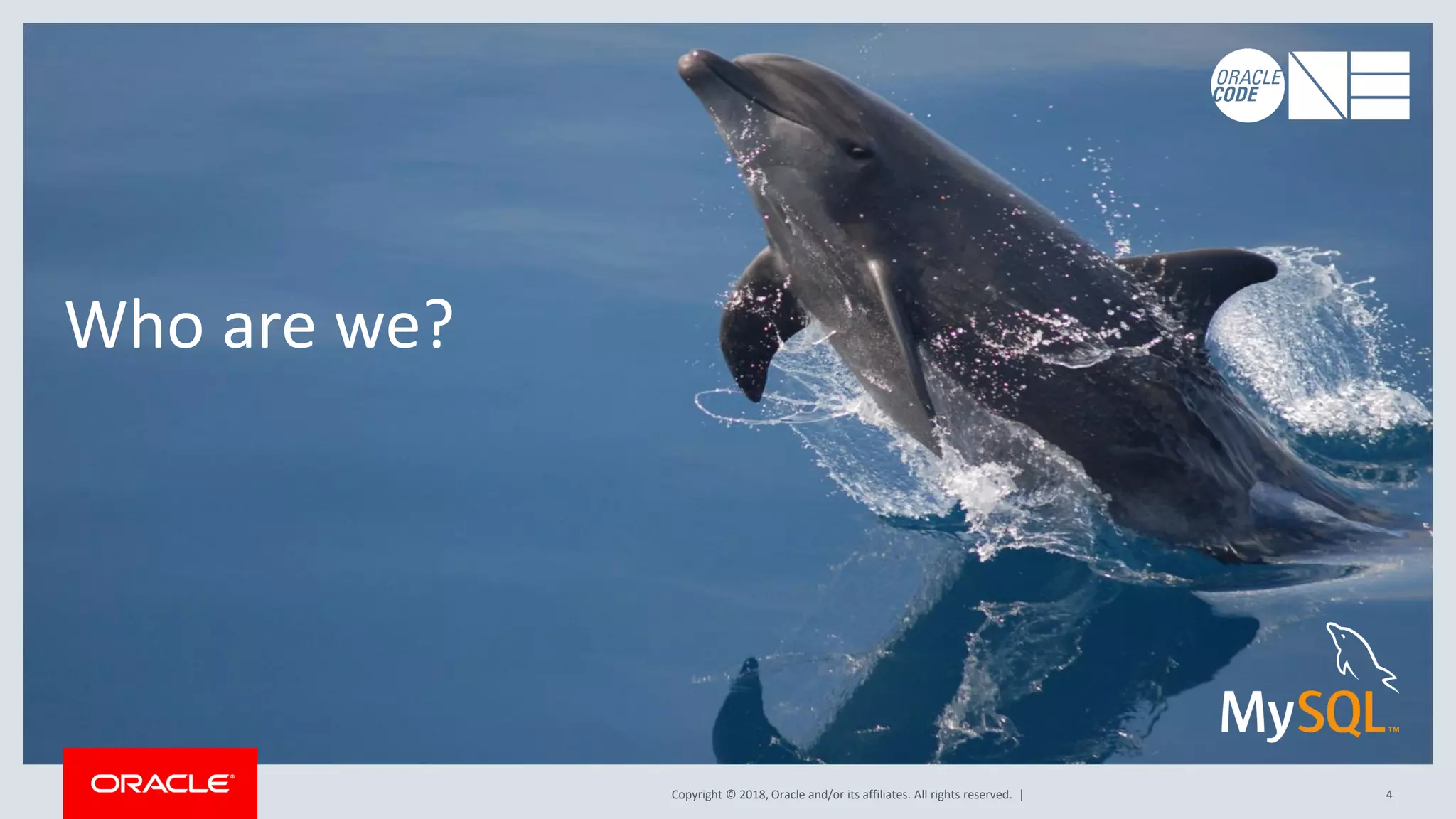 Copyright © 2018, Oracle and/or its affiliates. All rights reserved. | 4 Who are we? 