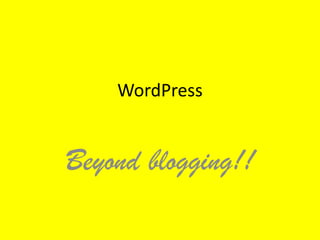 WordPress


Beyond blogging!!
 