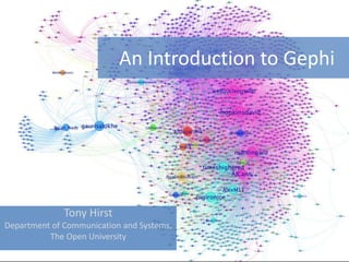 An Introduction to Gephi Tony Hirst Department of Communication and Systems, The Open University 
