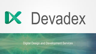 Devadex
Digital Design and Development Services
 