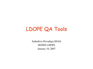 LDOPE QA Tools Sadashiva Devadiga (SSAI) MODIS LDOPE January 18, 2007 