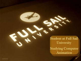 https://flic.kr/p/67xvgW
Student at Full Sail
University
Studying Computer
Animation
 