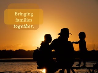 https://flic.kr/p/6jbAqs
Bringing
families
together.
 