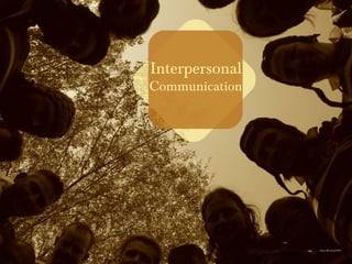 https://flic.kr/p/5SZiU
Interpersonal
Communication
 