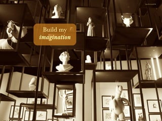 https://flic.kr/p/pFjV8K
Build my
imagination
 