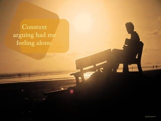 https://flic.kr/p/2x67zT
Constant
arguing had me
feeling alone.
 