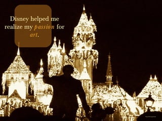 https://flic.kr/p/q6w5ps
Disney helped me
realize my passion for
art.
 