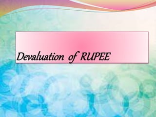 Devaluation of RUPEE
 