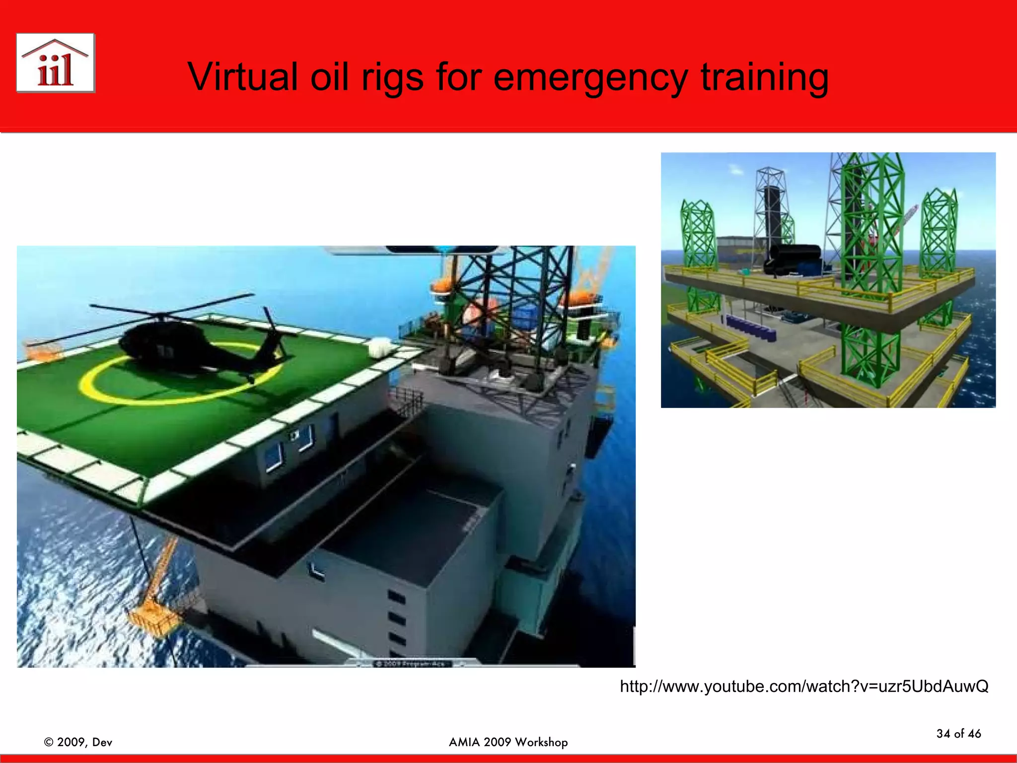 Virtual oil rigs for emergency training http://www.youtube.com/watch?v=uzr5UbdAuwQ 