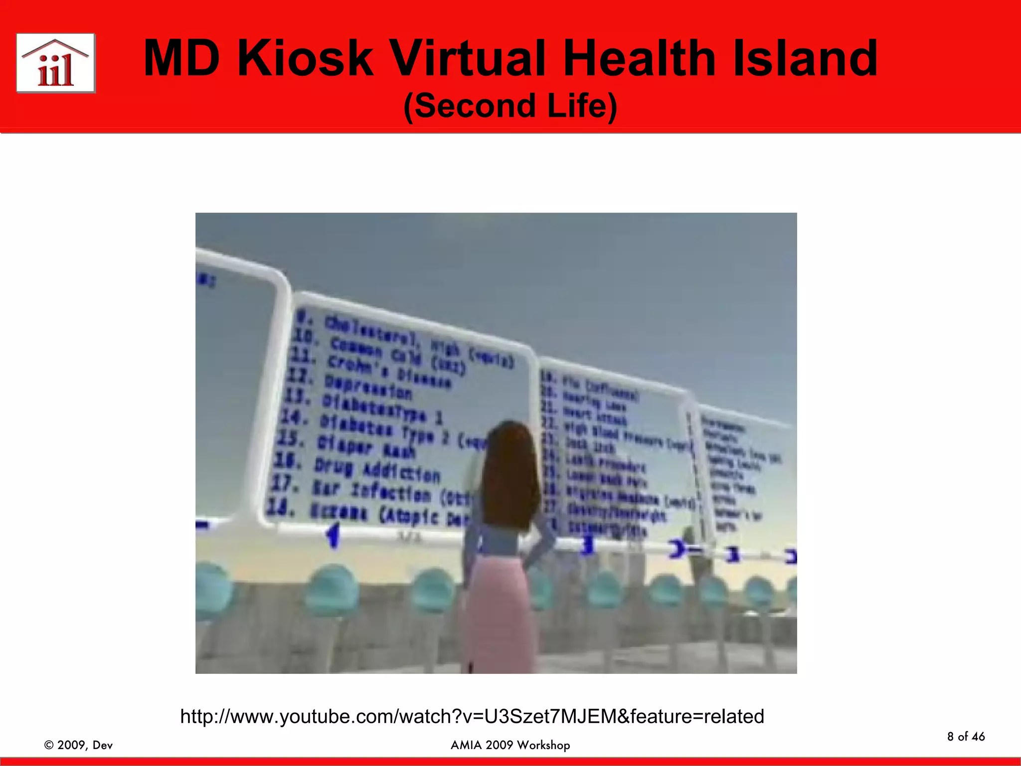 MD Kiosk Virtual Health Island  (Second Life) http://www.youtube.com/watch?v=U3Szet7MJEM&feature=related 