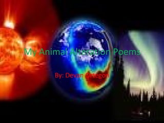 My Animal Alteration Poems By: Devan Ortegon 