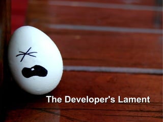 The Developer's LamentThe Developer's Lament
 