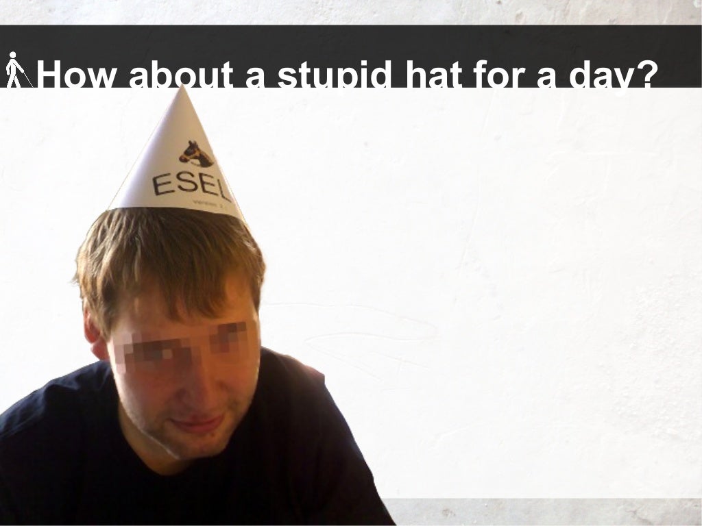How about a stupid hat