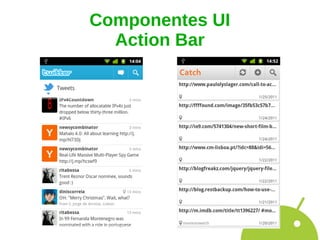 Componentes UI
  Action Bar
 