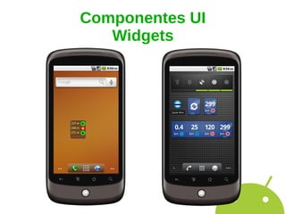 Componentes UI
   Widgets
 