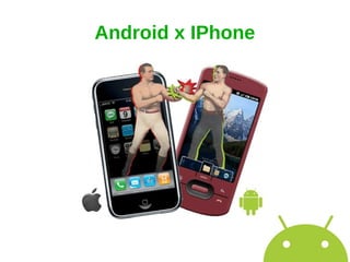 Android x IPhone
 