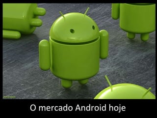 O mercado Android hoje 