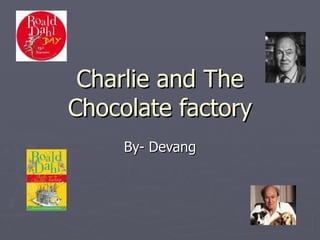 Charlie and The Chocolate factory By- Devang 
