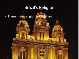 Brazil’s Religion
• There main religion is Christian.
 