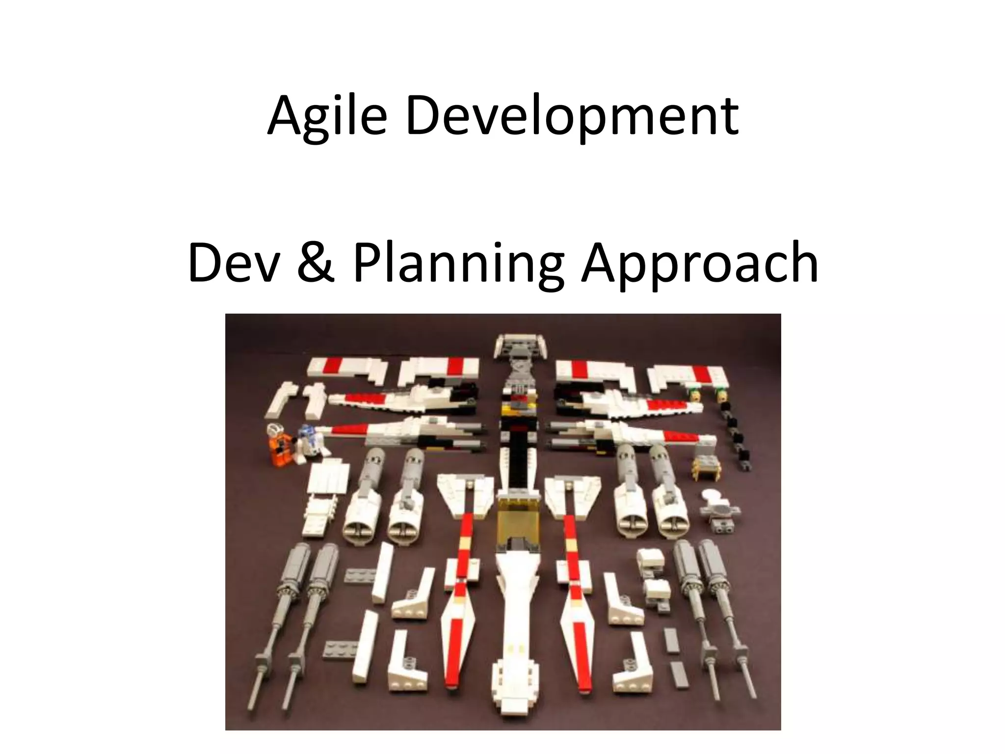 Agile Development
Dev & Planning Approach
