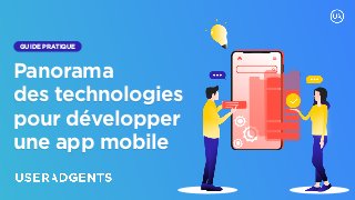 GUIDE PRATIQUE
Panorama  
des technologies
pour développer
une app mobile
 