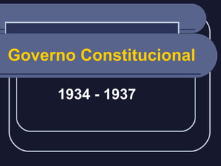 Governo Constitucional
1934 - 1937

 