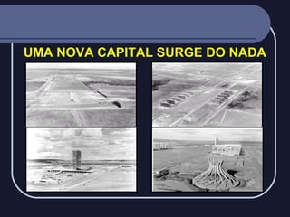UMA NOVA CAPITAL SURGE DO NADA

 