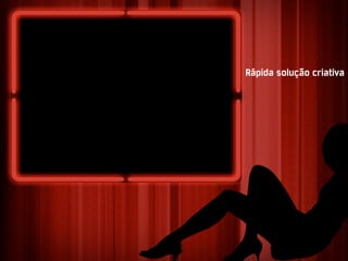 Rápida solução criativa
 