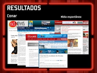 RESULTADOS
Conar        Mídia espontânea
 