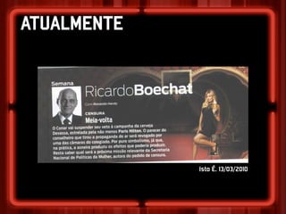 ATUALMENTE




             Isto É. 13/03/2010
 