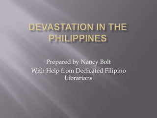Prepared by Nancy Bolt
With Help from Dedicated Filipino
Librarians
 